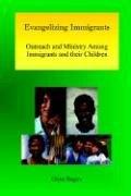 Cover of: Evangelizing Immigrants: Outreach and Ministry Among Immigrants and Their Children