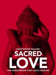 Sacred Love. The Honeymoon That Lasts Forever by Christopher Walker