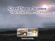 Cover of: Crawl Space Science: What to Have Done... and Why