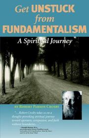 Cover of: Get Unstuck from Fundamentalism - A Spiritual Journey | Robert, P Crosby