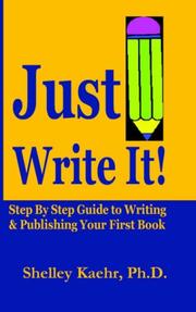 Cover of: Just Write It: Step By Step Guide to Writing & Pubishing Your First Book