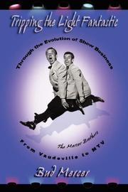 Tripping the Light Fantastic Through the Evolution of Show Business From Vaudeville to MTV by Bud Mercer