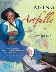 Cover of: Aging Artfully:Profiles of 12 Visual and Performing Women Artists 85-105 by Amy Gorman