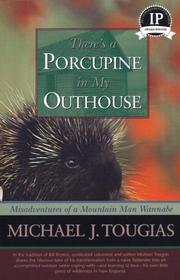 Cover of: There's a Porcupine in My Outhouse: Misadventures of a Vermont Mountain Man Wannabe