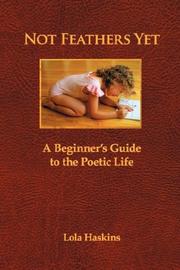 Cover of: Not Feathers Yet: A Beginner's Guide to the Poetic Life