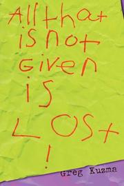 Cover of: All That is Not Given is Lost