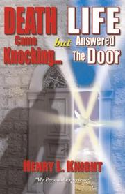 Death Came Knocking... But Life Answered the Door by Henry L. Knight