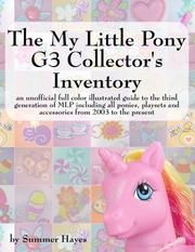 Cover of: The My Little Pony G3 Collector's Inventory: an unofficial full color illustrated guide to the third generation of MLP including all ponies, playsets and accessories from 2003 to the present