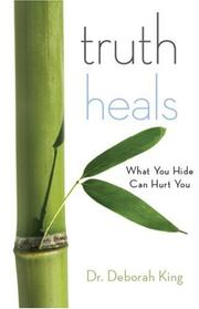 Cover of: Truth Heals: What You Hide Can Hurt You