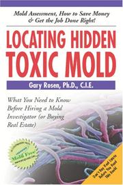 Cover of: Locating Hidden Toxic Mold | Gary Rosen, Ph.D., C.I.E.