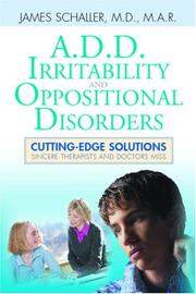 Cover of: A.D.D., Irritability and Oppositional Disorders: Cutting Edge Solutions Sincere Therapists and Doctors Miss