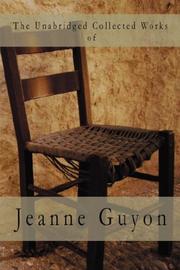 The Unabridged Collected Works by Jeanne Marie Bouvier de La Motte Guyon