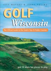Cover of: Golf Wisconsin: The Official Guide to the State's Top 25 Public Courses . . . Plus 50 More Fun Places to Play