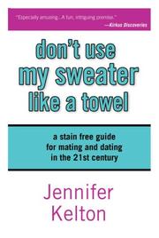 Don't Use My Sweater Like A Towel by Jennifer Kelton