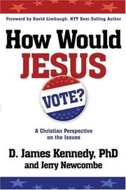 How would Jesus vote? by D. James Kennedy, D. James Dr Kennedy, Jerry Newcombe