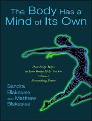 Cover of: The Body Has a Mind of Its Own: How Body Maps in Your Brain Help You Do (Almost) Everything Better