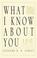 Cover of: What I Know About You