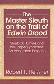 Cover of: The master sleuth on the trail of Edwin Drood: Sherlock Holmes and the Jasper syndrome, an annotated pastiche