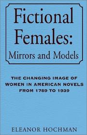 Cover of: Fictional females, mirrors and models: the changing image of women in American novels from 1789 to 1939