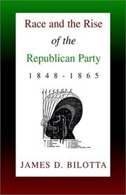 Cover of: Race and the Rise of the Republican Party, 1848-1865 by James D. Bilotta