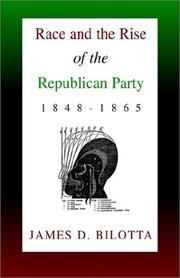 Cover of: Race and the rise of the Republican Party, 1848-1865 by James D. Bilotta