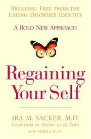 Cover of: REGAINING YOUR SELF: BREAKING FREE FROM THE EATING DISORDER IDENTITY | Ira M. Sacker