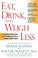Cover of: EAT, DRINK, AND WEIGH LESS
