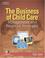 Cover of: The Business of Child Care