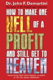 Cover of: How To Make One Hell Of A Profit and Still Get In To Heaven by John Demartini, John Demartini