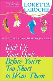 Kick up your heels-- before you're too short to wear them by Loretta LaRoche