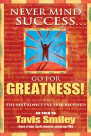 Cover of: Never Mind Success - Go For Greatness!: The Best Advice I've Ever Received