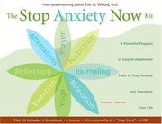Cover of: The Stop Anxiety Now Kit: A Powerful Program of Nine Easy-to-Implement Tools to Stop Anxiety and Transform Your Life