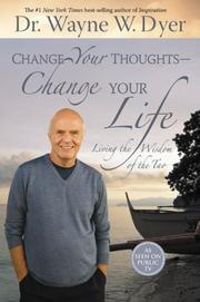 Change your thoughts, change your life by Wayne W. Dyer