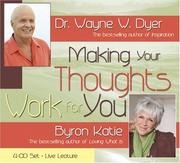 Cover of: Making Your Thoughts Work For You 4-CD Live Lecture by Wayne W. Dyer, Byron Katie