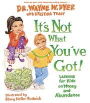 It's not what you've got by Wayne W. Dyer, Kristina Tracy
