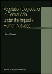 Cover of: Vegetation degradation in Central Asia under the impact of human activities by Nikolaĭ Gavrilovich Kharin
