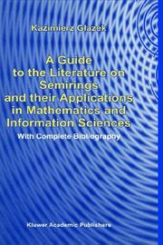 Cover of: A Guide to the Literature on Semirings and their Applications in Mathematics and Information Sciences: With Complete Bibliography