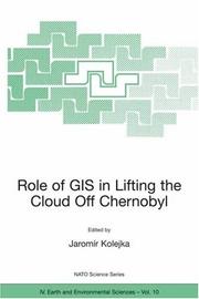 Cover of: Role of GIS in Lifting the Cloud Off Chernobyl (Nato Science Series: IV: Earth and Environmental Sciences) by Jaromir Kolejka