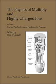 Cover of: The Physics of Multiply and Highly Charged Ions: Volume 1: Sources, Applications and Fundamental Processes