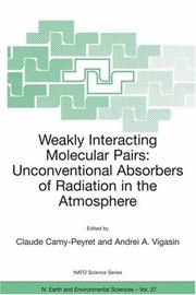 Cover of: Weakly Interacting Molecular Pairs: Unconventional Absorbers of Radiation in the Atmosphere (Nato Science Series: IV: Earth and Environmental Sciences) | 