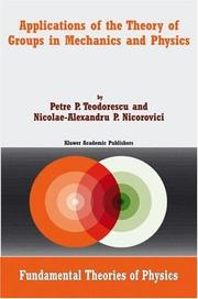 Cover of: Applications of the Theory of Groups in Mechanics and Physics (Fundamental Theories of Physics) by P. P. Teodorescu, Petre P. Teodorescu, Nicolae-A.P. Nicorovici, Petre P. Teodorescu, Nicolae-A.P. Nicorovici