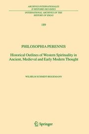 Cover of: Philosophia perennis: Historical Outlines of Western Spirituality in Ancient, Medieval and Early Modern Thought (International Archives of the History ... internationales d'histoire des idées)