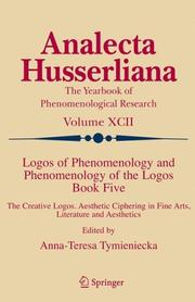 Cover of: Logos of Phenomenology and Phenomenology of The Logos, Book 5: The Creative Logos Aesthetic Ciphering in Fine Arts, Literature and Aesthetics (Analecta Husserliana, Vol. 92)