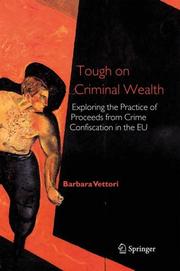 Cover of: Tough on Criminal Wealth: Exploring the Practice of Proceeds from Crime Confiscation in the EU