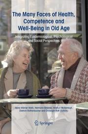 Cover of: The Many Faces of Health, Competence and Well-Being in Old Age: Integrating Epidemiological, Psychological and Social Perspectives
