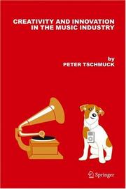 Cover of: Creativity and Innovation in the Music Industry by Peter Tschmuck
