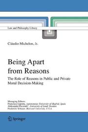 Cover of: Being Apart from Reasons: The Role of Reasons in Public and Private Moral Decision-Making (Law and Philosophy Library)