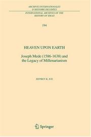 Cover of: Heaven Upon Earth: Joseph Mede (1586-1638) and the Legacy of Millenarianism (International Archives of the History of Ideas / Archives internationales d'histoire des idées)