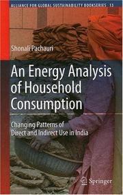 Cover of: An Energy Analysis of Household Consumption: Changing Patterns of Direct and Indirect Use in India (Alliance for Global Sustainability Bookseries)