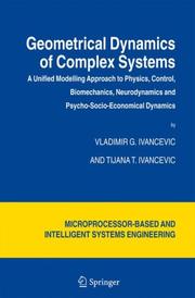 Cover of: Geometrical Dynamics of Complex Systems: A Unified Modelling Approach to Physics, Control, Biomechanics, Neurodynamics and Psycho-Socio-Economical Dynamics ... and Intelligent Systems Engineering)